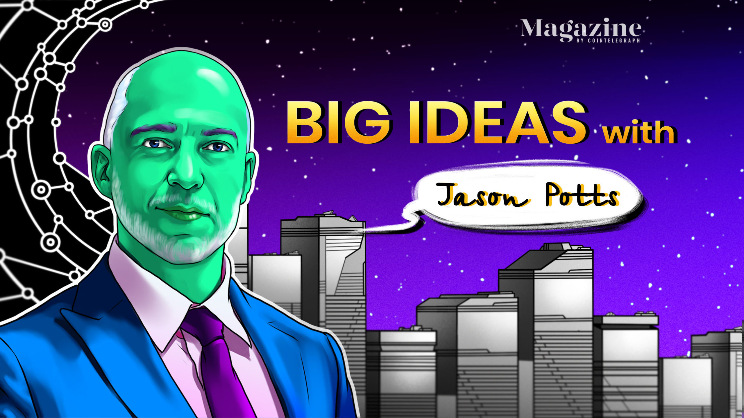 Big Ideas with Jason Potts – Cointelegraph Magazine